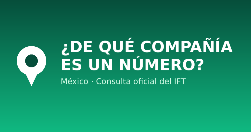 Cómo saber de qué compañía es un número en México (IFT)