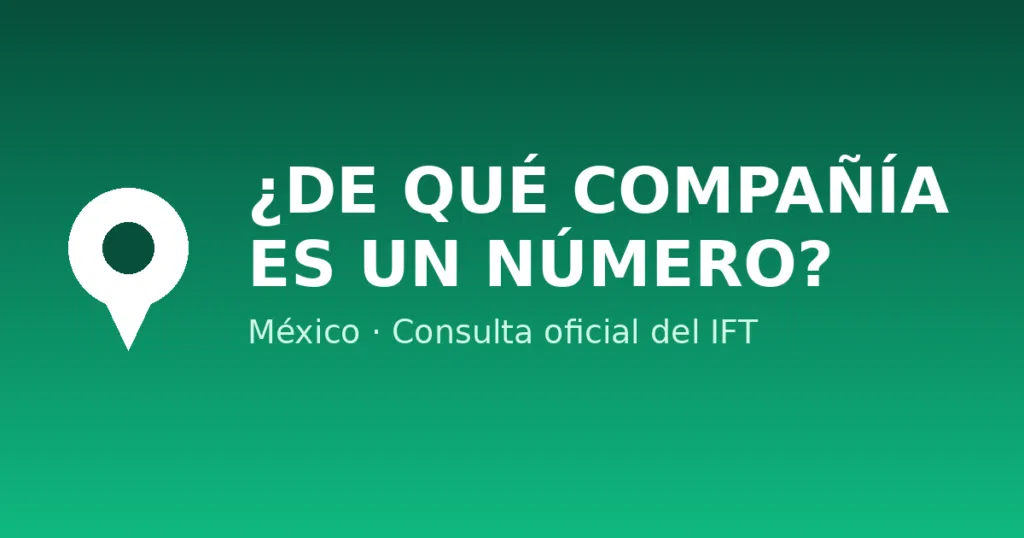 Cómo saber de qué compañía es un número en México (IFT)